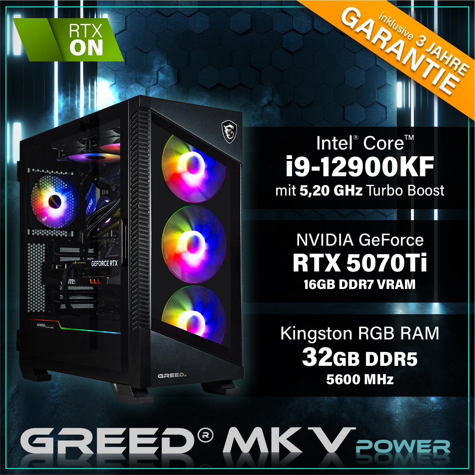 GREED MK5 POWER Gaming PC mit Intel® Core™ i9 12900KF, 32 GB RAM, 1 TB SSD & NVIDIA GeForce RTX™ 5070 Ti 16 GB – Windows 11 Pro GREED MK5 POWER Gaming PC mit Intel® Core™ i9 12900KF, 32 GB RAM, 1 TB SSD & NVIDIA GeForce RTX™ 5070 Ti 16 GB – Windows 11 Pro